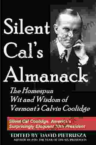 Silent Cal S Almanack: The Homespun Wit And Wisdom Of Vermont S Calvin Coolidge