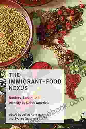 The Immigrant Food Nexus: Borders Labor And Identity In North America (Food Health And The Environment)