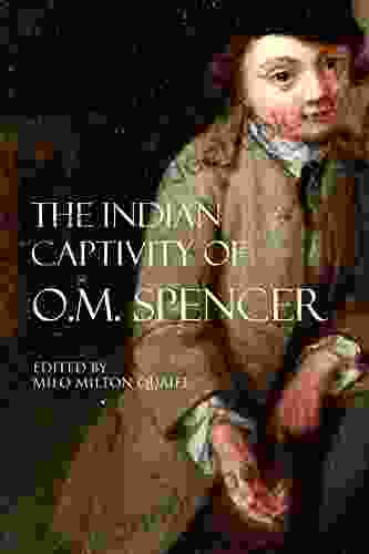 The Indian Captivity Of O M Spencer (Abridged Annotated)