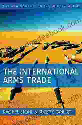 The International Arms Trade (War And Conflict In The Modern World)