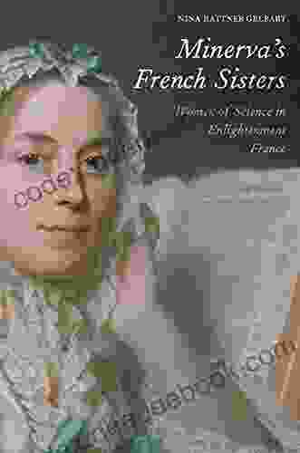 Minerva S French Sisters: Women Of Science In Enlightenment France