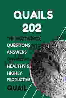 Quails 202: The Most Asked Questions And Answers On Raising Healthy Highly Productive Quail