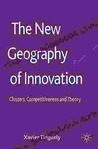 The New Geography Of Innovation: Clusters Competitiveness And Theory