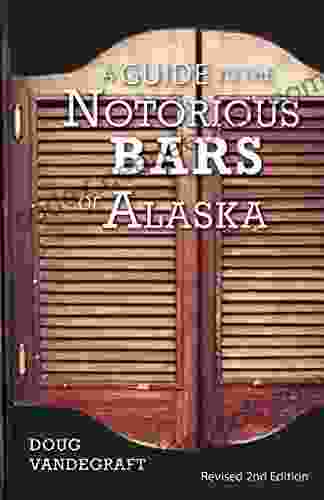 A Guide To The Notorious Bars Of Alaska: Revised 2nd Edition