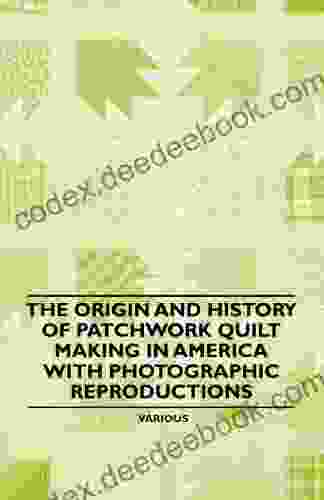 The Origin And History Of Patchwork Quilt Making In America With Photographic Reproductions