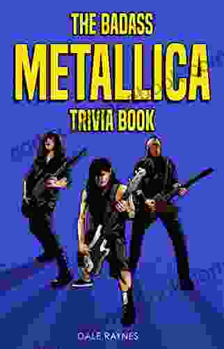 The Badass Metallica Trivia Book: Uncover The Epic History Behind The American Heavy Metal Band
