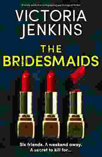 The Bridesmaids: A Totally Addictive And Gripping Psychological Thriller