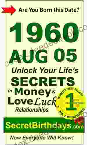 Born 1960 Aug 05? Your Birthday Secrets To Money Love Relationships Luck: Fortune Telling Self Help: Numerology Horoscope Astrology Zodiac Destiny Science Metaphysics (19600805)