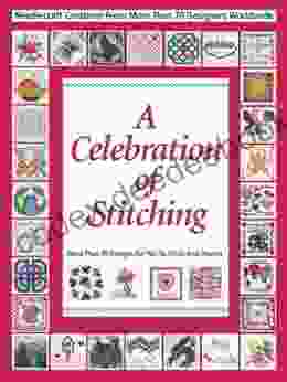 Celebrations Of Stitching: A Special Collection Of Needlecraft Creations From More Than 70 Designers Worldwide