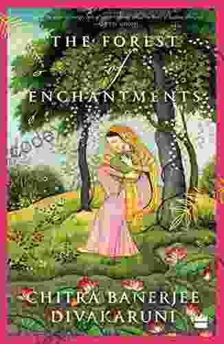 The Forest Of Enchantments Chitra Banerjee Divakaruni