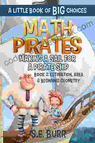 Making A Sail For A Pirate Ship: Estimation Area And Beginning Geometry: A Little Of BIG Choices (Math Pirates 2)