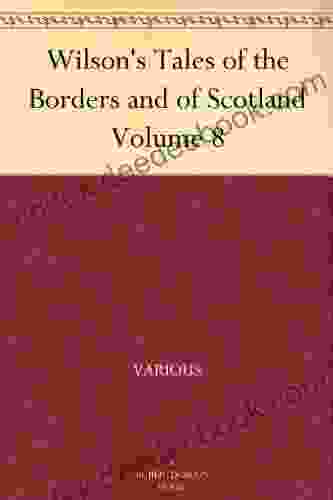 Wilson S Tales Of The Borders And Of Scotland Volume 8