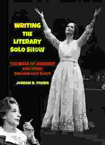 Writing The Literary Solo Show: The Belle Of Amherst And Other William Luce Plays (Past Times Solo Performance 9)